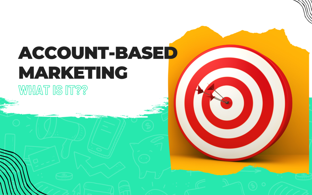 The ABCs of Account-Based Marketing: A Practical Guide