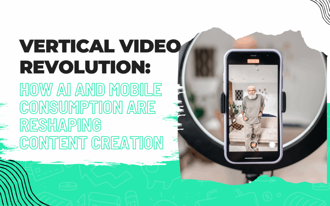 Vertical Video Revolution: How AI and Mobile Consumption Are Reshaping Content Creation